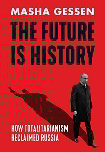 The Future is History: How Totalitarianism Reclaimed Russia. Winner of the National Book Award 2017 The Future is History: How Totalitarianism Reclaimed Russia. Winner of the National Book Award 2017