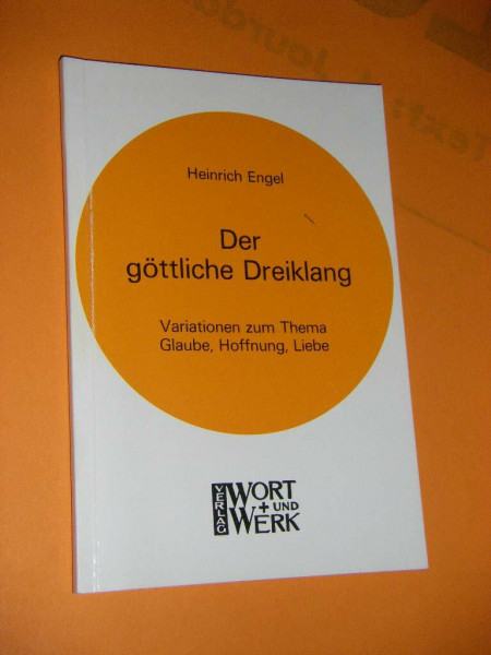 Der göttliche Dreiklang. Variationen zum Thema Glaube, Hoffnung, Liebe