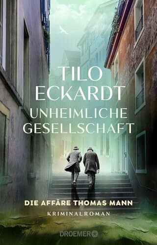 Unheimliche Gesellschaft: Die Affäre Thomas Mann | Ein spannender historischer Kriminalroman im Thomas Mann Jubiläumsjahr!