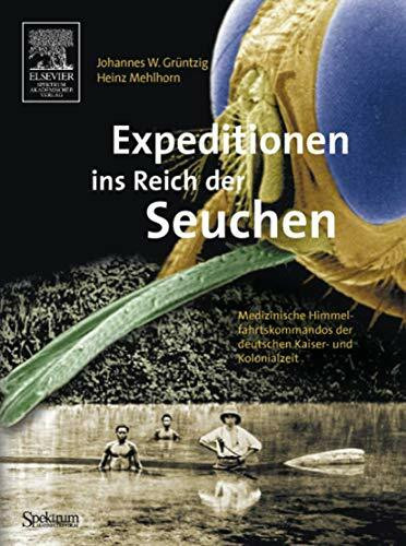 Expeditionen ins Reich der Seuchen: Medizinische Himmelsfahrtskommandos der deutschen Kaiser- und Kolonialzeit: Medizinische Himmelfahrtskommandos der deutschen Kaiser- und Kolonialzeit