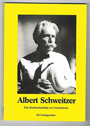 Albert Schweitzer. Dialogmanuskript der 4teiligen Fernsehserie