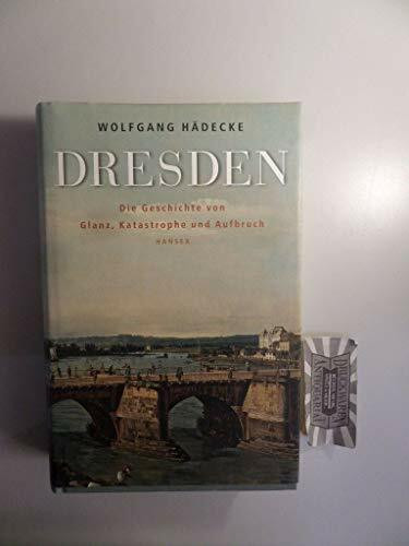 Dresden: Eine Geschichte von Glanz, Katastrophe und Aufbruch
