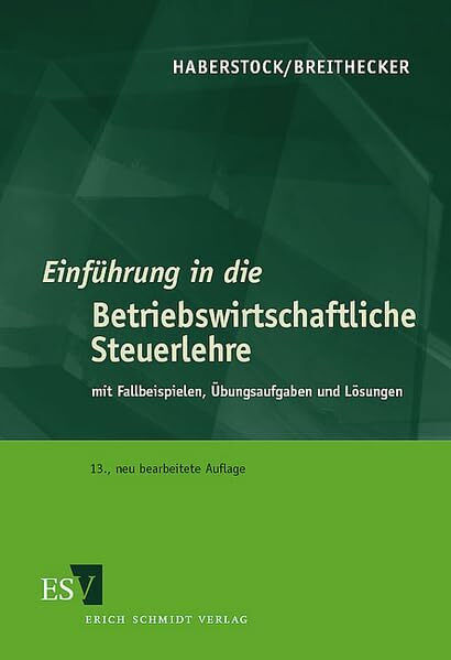 Einführung in die Betriebswirtschaftliche Steuerlehre: mit Fallbeispielen, Übungsaufgaben und Lösungen