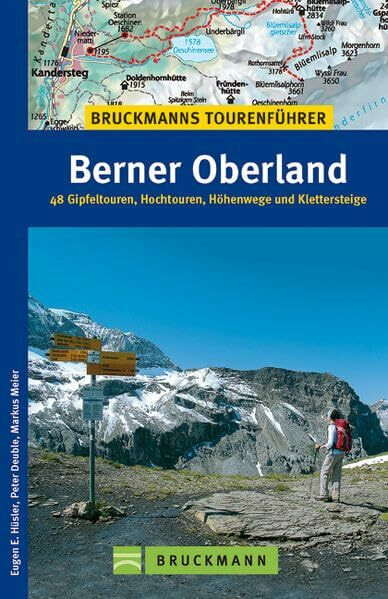 Bruckmanns Tourenführer Berner Oberland: 48 Gipfeltouren, Hochtouren, Höhenwege und Klettersteige