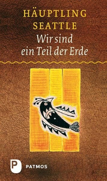 Wir sind ein Teil der Erde: Die Rede des Häuptling Seattle an den Präsidenten der Vereinigten Staaten von Amerika im Jahre 1855: Die Rede des ... Vereinigten Staaten von Amerika im Jahre 1855
