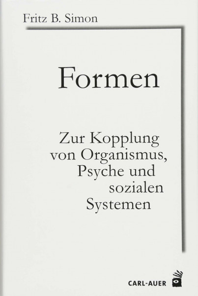 Formen: Zur Kopplung von Organismus, Psyche und sozialen Systemen (Systemische Horizonte)