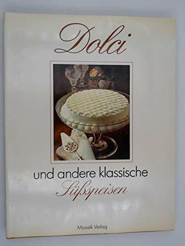 Dolci: Und andere klassische Süssspeisen