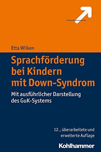 Sprachförderung bei Kindern mit Down-Syndrom: Mit ausführlicher Darstellung des GuK-Systems