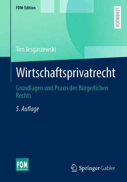 Wirtschaftsprivatrecht: Grundlagen und Praxis des Bürgerlichen Rechts (FOM-Edition)