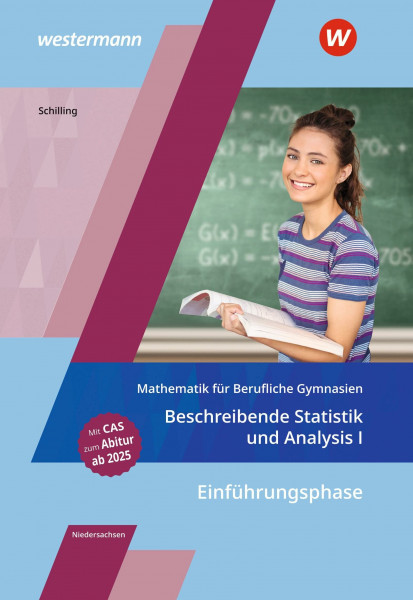 Mathematik für Berufliche Gymnasien Niedersachsen: Einführungsphase – Beschreibende Statistik und Analysis I Schulbuch (Mathematik für Berufliche ... für das Kerncurriculum 2018 in Niedersachsen)