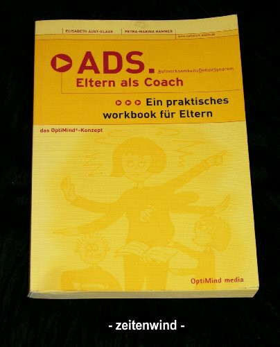 ADS - Eltern als Coach: Aufmerksamkeitsdefizitsyndrom /Praktisches Workbook für Eltern