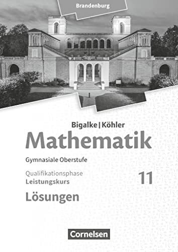 Bigalke/Köhler: Mathematik - Brandenburg - Ausgabe 2019 - 11. Schuljahr: Leistungskurs - Lösungen zum Schulbuch