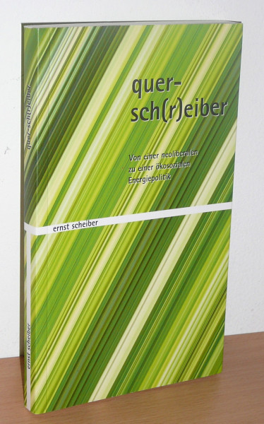 Quersch(r)eiber : von einer neoliberalen zu einer ökosozialen Energiepolitik.