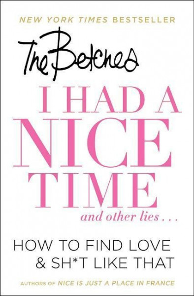 I Had a Nice Time and Other Lies...: How to Find Love & Sh*t Like That