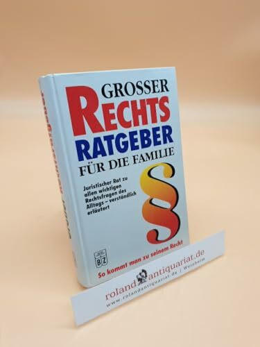 Grosser Rechtsratgeber für die Familie: Juristischer Rat zu allen wichtigen Rechtsfragen des Alltags - verständlich erläutert.
