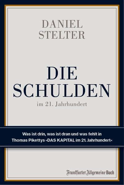 Die Schulden im 21. Jahrhundert: Was ist drin, was ist dran und was fehlt in Thomas Pikettys "Das Kapital im 21. Jahrhundert": Was ist drin, ... Pikettys "Das Kapital im 21. Jahrhundert"