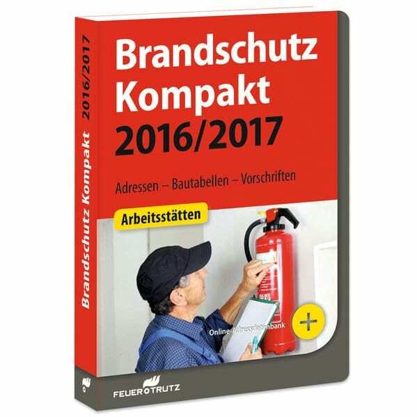 Brandschutz Kompakt 2016/2017: Adressen – Bautabellen – Vorschriften
