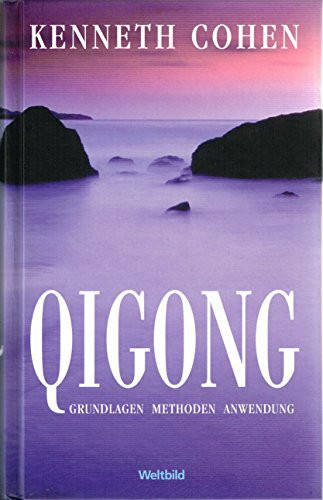 Qigong: Grundlagen, Methoden, Anwendung