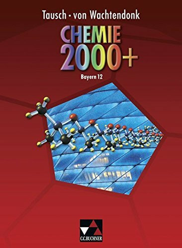 Chemie 2000 + Bayern / Chemie 2000+ Bayern 12: Chemie für die Oberstufe (Chemie 2000 + Bayern: Chemie für die Oberstufe)