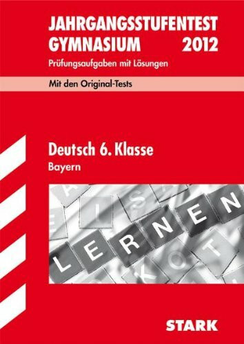 Jahrgangsstufentest Gymnasium Bayern / Deutsch 6. Klasse 2012: Mit den Original-Tests Jahrgänge 2007-2011. Prüfungsaufgaben mit Lösungen.