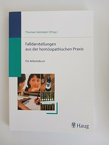 Falldarstellungen aus der homöopathischen Praxis. Ein Arbeitsbuch