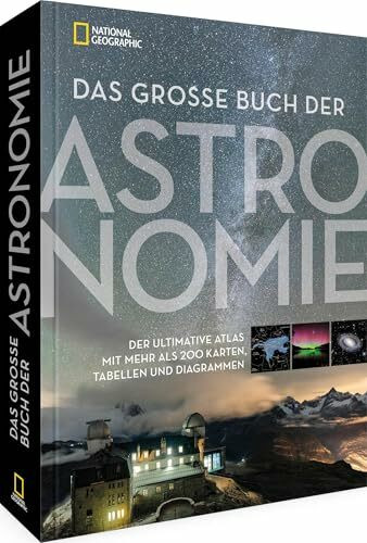 Das große Buch der Astronomie: Der ultimative Atlas mit mehr als 200 Karten, Tabellen und Diagrammen