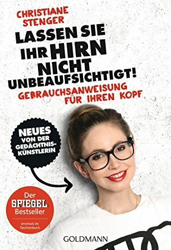 Lassen Sie Ihr Hirn nicht unbeaufsichtigt!: Gebrauchsanweisung für Ihren Kopf - Neues von der Gedächtniskünstlerin