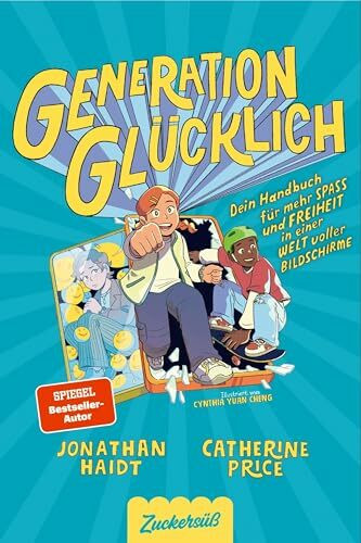 Generation Glücklich: Dein Handbuch für mehr Spaß und Freiheit in einer Welt voller Bildschirme