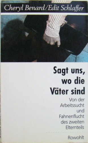 Sagt uns, wo die Väter sind: Von Arbeitssucht und Fahnenflucht des zweiten Elternteils