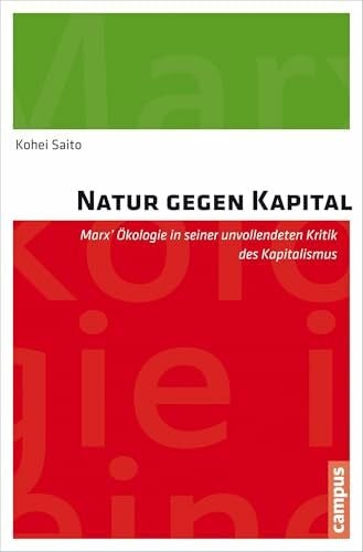 Natur gegen Kapital: Marx' Ökologie in seiner unvollendeten Kritik des Kapitalismus