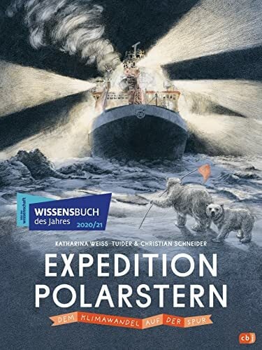 Expedition Polarstern - Dem Klimawandel auf der Spur: Mit zahlreichen Farbillustrationen und Fotos. Wissensbuch des Jahres 2021 Expedition Polarstern - Dem Klimawandel auf der Spur: Mit zahlreichen Farbillustrationen und Fotos. Wissensbuch des Jahres 2021