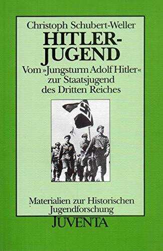 Hitlerjugend: Vom "Jungsturm Adolf Hitler" zur Staatsjugend des Dritten Reiches (Materialien zur Historischen Jugendforschung)