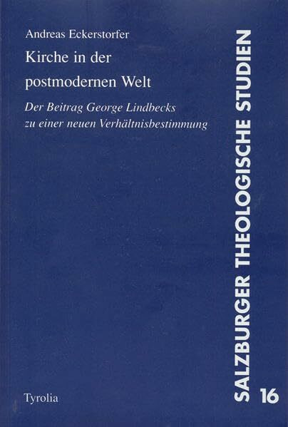 Kirche in der postmodernen Welt: Der Beitrag George Lindbecks zu einer neuen Verhältnisbestimmung (Salzburger Theologische Studien)