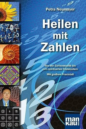 Heilen mit Zahlen. Von der Zahlenmystik bis zum spirituellen Codesystem: Mit großem Praxisteil