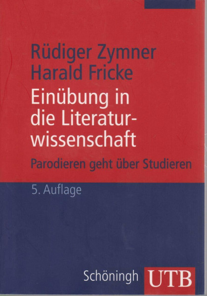 Einübung in die Literaturwissenschaft: Parodieren geht über Studieren (UTB S (Small-Format): Uni-Taschenbücher)