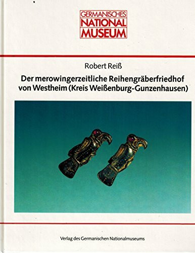 Der merowingerzeitliche Reihengräberfriedhof von Westheim (Kreis-Weissenburg-Gunzenhausen). Forschungen zur frühmittelalterlichen Landesgeschichte im südwestlichen Mittelfranken