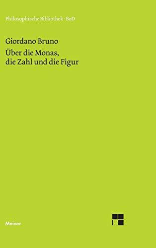 Über die Monas, die Zahl und die Figur: als Elemente einer sehr geheimen Physik, Mathematik und Metaphysik. (Philosophische Bibliothek)