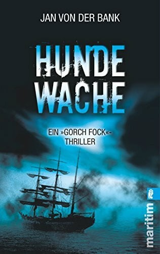 Hundewache: Der »Gorch-Fock«-Thriller: Der 'Gorch-Fock'-Thriller. Originalausgabe