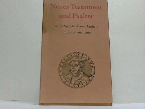 Neues Testament und Psalter. In der Sprache Martin Luthers für Leser von heute