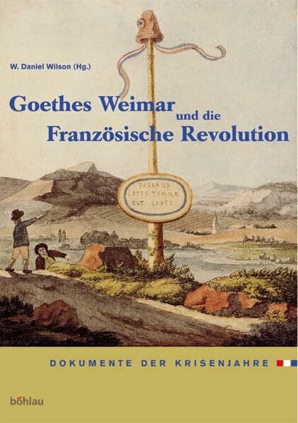 Goethes Weimar und die Französische Revolution: Dokumente der Krisenjahre