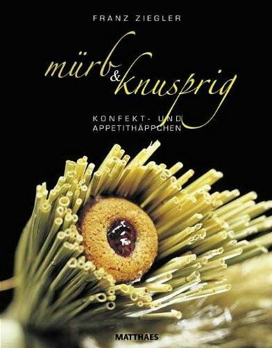 Mürb und Knusprig: Konfekt und Appetithäppchen