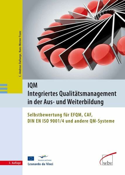 IQM - Integriertes Qualitätsmanagement in der Aus- und Weiterbildung: Selbstbewertung für EFQM, CAF, DIN EN ISO 9001/4 und andere QM-Systeme IQM - Integriertes Qualitätsmanagement in der Aus- und Weiterbildung: Selbstbewertung für EFQM, CAF, DIN EN ISO 9001/4 und andere QM-Systeme