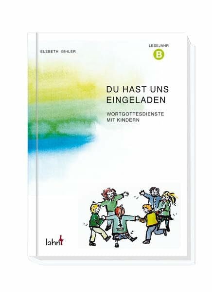 Du hast uns eingeladen. Lesejahr B: Wortgottesdienste mit Kindern: Wortgottesdienste mit Kindern. Lesejahr B