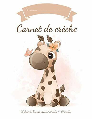 Mon carnet de Crèche Girafe: Cahier de liaison entre parents et la crèche pour faciliter la communication au quotidien - Journal de bord de bébé en ... à remplir sur 59 jours - Broché - Girafe