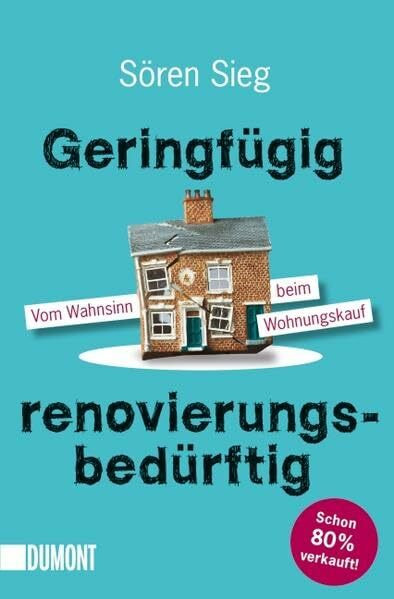 Geringfügig renovierungsbedürftig: Vom Wahnsinn beim Wohnungskauf (Taschenbücher)