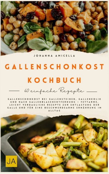 Gallenschonkost Kochbuch: Gallenschonkost bei Gallensteinen, Gallenkolik und nach Gallenblasenentfernung – Fettarme, leicht verdauliche Rezepte zur Entlastung der Galle