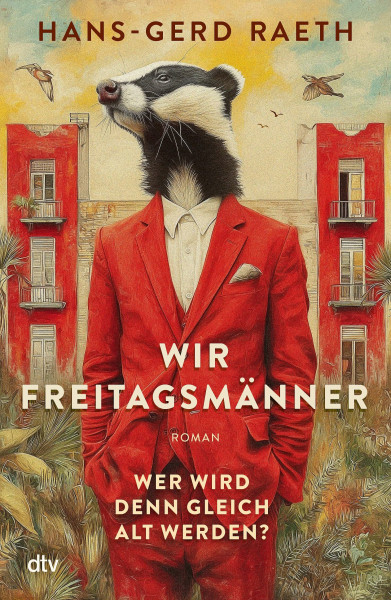 Wir Freitagsmänner: Wer wird denn gleich alt werden? – Roman | »Nie wurde die zweite Lebenshälfte köstlicher beschrieben.« Christoph-Maria Herbst