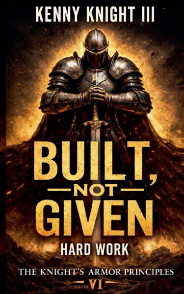 Built, Not Given (The Knight's Armor Principles, Band 6)