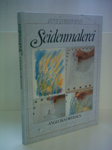 Seidenmalerei: Grundtechniken - Farbenlehre - Entwürfe