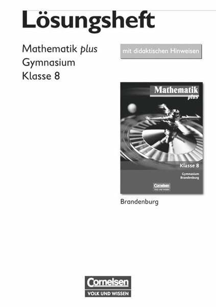 Mathematik plus - Gymnasium Brandenburg - Neubearbeitung: 8. Schuljahr - Lösungen zum Schülerbuch mit didaktischen Hinweisen